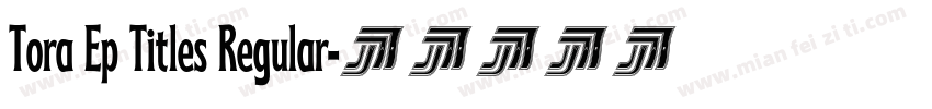 Tora Ep Titles Regular字体转换